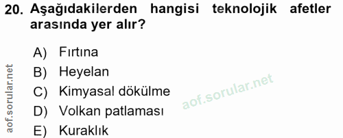 20. soru: Aşağıdakilerden hangisi teknolojik afetler arasında yer alır? A) Fırtina B) Heyelan C) Kimyasal dökülme D) Volkan pat…