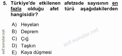 5. soru: Türkiye'de etkilenen afetzede sayısının en fazla olduğu afet türü aşağıdakilerden hangisidir? A) Heyelan B) Deprem C)…