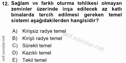 12. soru: Sağlam ve farklı oturma tehlikesi olmayan zeminler üzerinde inşa edilecek az katlı binalarda tercih edilmesi gereken…