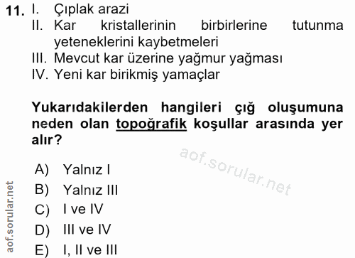 11. soru: 1. Çıplak arazı II. Kar kristallerinin birbirlerine tutunma yeteneklerini kaybetmeleri III. Mevcut kar üzerine yağmur…