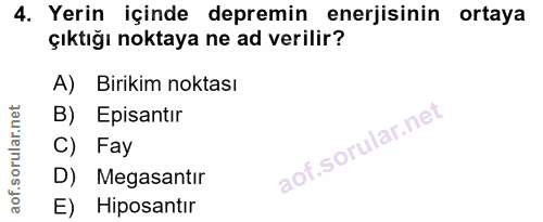 4. soru: Yerin içinde depremin enerjisinin ortaya çıktığı noktaya ne ad verilir? A) Birikim noktası B) Episantır C) Fay D) Meg…