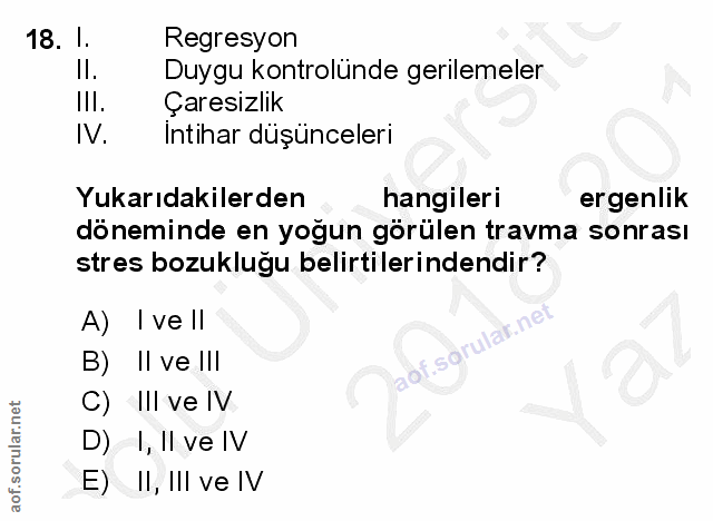 18. soru: I. Regresyon Il. Duygu kontrolünde gerilemeler ١١١٠ Çaresizlik IV. Intihar düşünceleri Yukarıdakilerden hangileri erg…