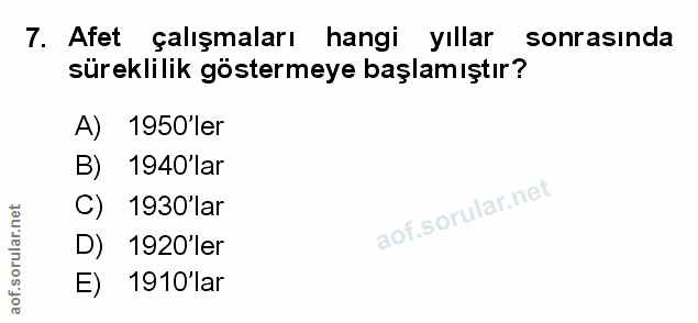 7. soru: Afet çalışmaları hangi yıllar sonrasında süreklilik göstermeye başlamıştır? A) 1950'ler B 1940 lar C) 1930 lar D) 192…