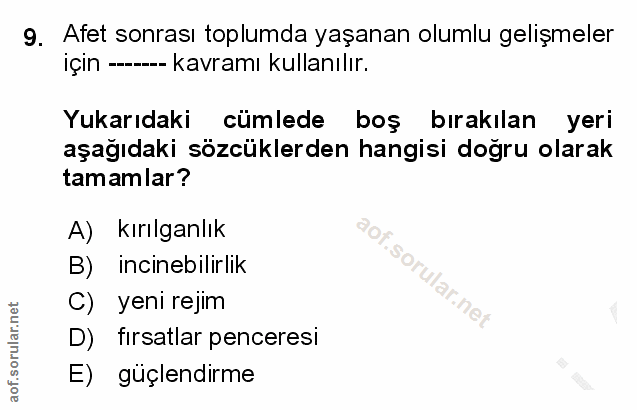 9. soru: Afet sonrası toplumda yaşanan olumlu gelişmeler içın -- kavramı kullanılır. Yukarıdaki cümlede boş bırakılan yeri aşa…
