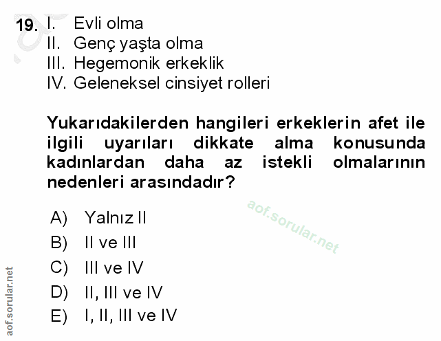 19. soru: . Evli olma Il. Genç yaşta olma Ill. Hegemonik erkeklik IV. Geleneksel cinsiyet rolleri Yukarıdakilerden hangileri er…