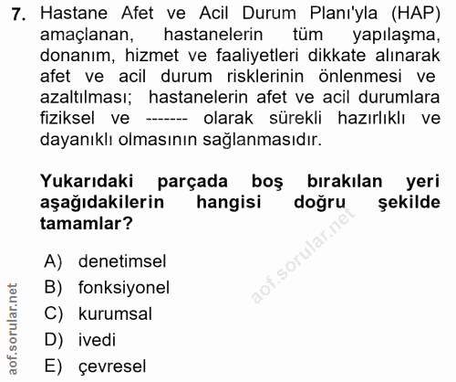 7. soru: Hastane Afet ve Acil Durum Plani'yla (HAP) amaçlanan, hastanelerin tüm yapılaşma, donanım, hizmet ve faaliyetleri dik…