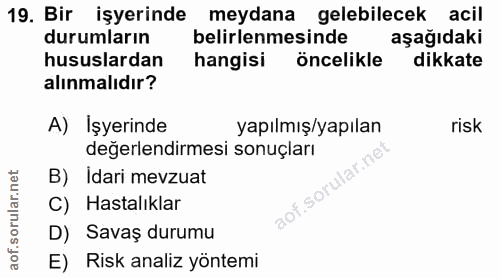 19. soru: Bir işyerinde meydana gelebilecek acil durumların belirlenmesinde aşağıdaki hususlardan hangisi öncelikle dikkate alı…