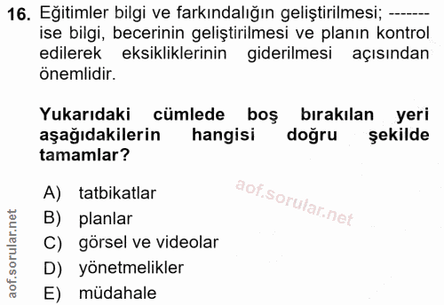 16. soru: Eğitimler bilgi ve farkındalığın geliştirilmesi; --- ise bilgi, becerinin geliştirilmesi ve planın kontrol edilerek e…