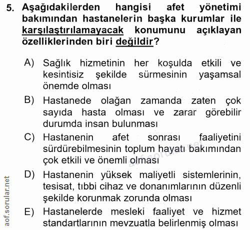 5. soru: Aşağıdakilerden hangisi afet yönetimi bakımından hastanelerin başka kurumlar ile karşılaştırılamayacak konumunu açıkl…