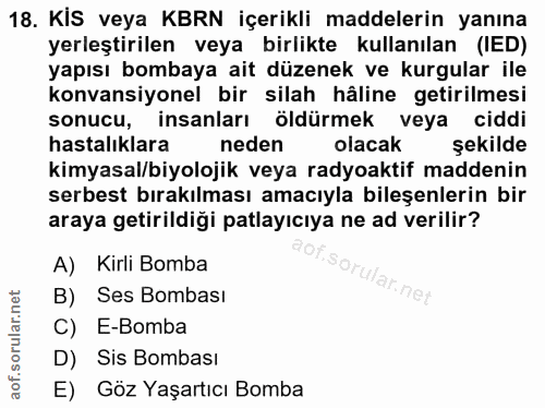 18. soru: KIS veya KBRN içerikli maddelerin yanına yerleştirilen veya birlikte kullanılan (IED) yapısı bombaya ait düzenek ve k…