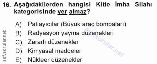 16. soru: Aşağıdakilerden hangisi Kitle İmha Silahı kategorisinde yer almaz? A) Patlayıcılar (Büyük araç bombaları) B) Radyasyo…