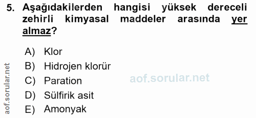 5. soru: Aşağıdakilerden hangisi yüksek dereceli zehirli kimyasal maddeler arasında yer almaz? A) Klor B) Hidrojen klorür C) P…