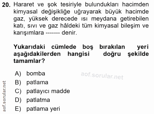 20. soru: Hararet ve şok tesiriyle bulundukları hacimden kimyasal değişikliğe uğrayarak büyük hacimde gaz, yüksek derecede ısı…