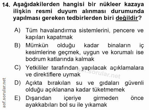 14. soru: Aşağıdakilerden hangisi bir nükleer kazaya ilişkin resmi duyum alınması durumunda yapılması gereken tedbirlerden biri…