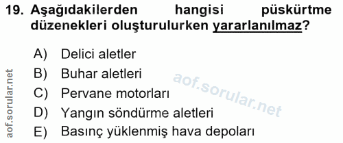 19. soru: Aşağıdakilerden hangisi püskürtme düzenekleri oluşturulurken yararlanılmaz? A) Delici aletler B) Buhar aletleri C) Pe…