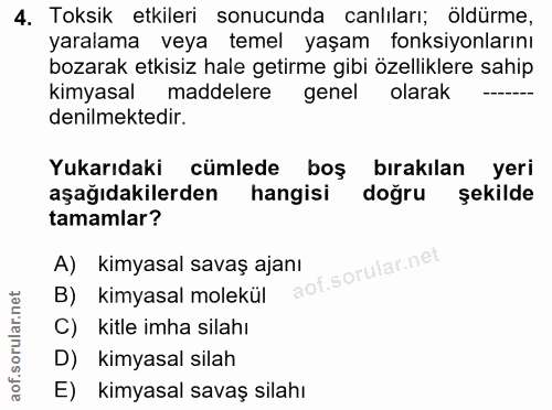 4. soru: Toksik etkileri sonucunda canlıları; öldürme, yaralama veya temel yaşam fonksiyonlarını bozarak etkisiz hale getirme…