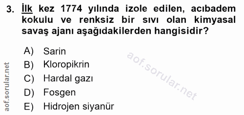 3. soru: İlk kez 1774 yılında izole edilen, acıbadem kokulu ve renksiz bir sıvı olan kimyasal savaş ajanı aşağıdakilerden hang…