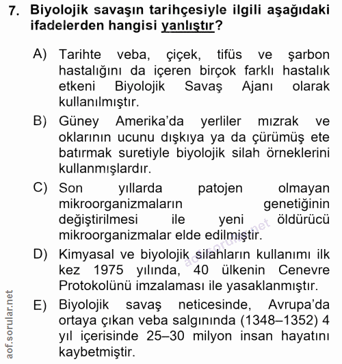 7. soru: Biyolojik savaşın tarihçesiyle ilgili aşağıdaki ifadelerden hangisi yanlıştır? A) Tarihte veba, çiçek, tifüs ve şarbo…
