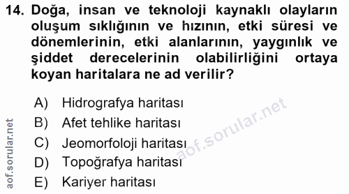 14. soru: Doğa, insan ve teknoloji kaynaklı olayların oluşum sıklığının ve hızının, etki süresi ve dönemlerinin, etki alanların…