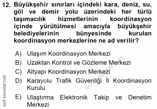 12. soru: Büyükşehir sınırları içindeki kara, deniz, su, göl ve demir yolu üzerindeki her türlü taşımacılık hizmetlerinin koord…