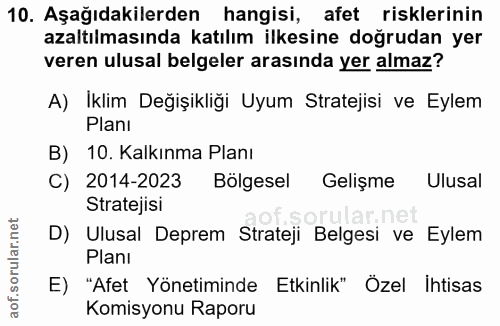 10. soru: Aşağıdakilerden hangisi, afet risklerinin azaltılmasında katılım ilkesine doğrudan yer veren ulusal belgeler arasında…