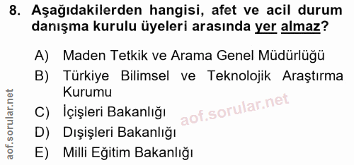 8. soru: Aşağıdakilerden hangisi, afet ve acil durum danışma kurulu üyeleri arasında yer almaz? A) Maden Tetkik ve Arama Genel…