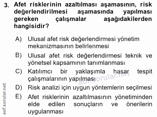 3. soru: Afet risklerinin azaltılması aşamasının, risk değerlendirilmesi aşamasında yapılması gereken çalışmalar aşağıdakilerd…