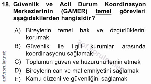 18. soru: Güvenlik ve Acil Durum Koordinasyon Merkezlerinin (GAMER) temel görevleri aşağıdakilerden hangisidir? A) Bireylerin t…