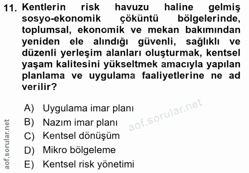 11. soru: Kentlerin risk havuzu haline gelmiş sosyo-ekonomik çöküntü bölgelerinde, toplumsal, ekonomik ve mekan bakımından yeni…