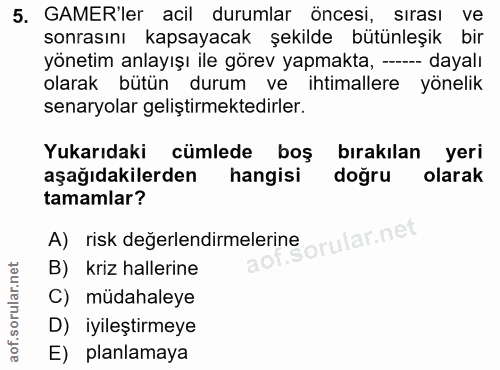 5. soru: GAME'ler acil durumlar öncesi, sirası ve sonrasını kapsayacak şekilde bütünleşik bir yönetim anlayışı ile görev yapma…