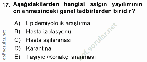 17. soru: Aşağıdakilerden hangisi salgın yayılımının önlenmesindeki genel tedbirlerden biridir? A) Epidemiyolojik araştırma B)…
