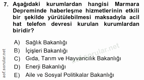 7. soru: Aşağıdaki kurumlardan hangisi Marmara Depreminde haberleşme hizmetlerinin etkili bir şekilde yürütülebilmesi maksadıy…
