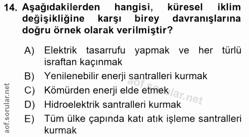 14. soru: Aşağıdakilerden hangisi, küresel iklim değişikliğine karşı birey davranışlarına doğru örnek olarak verilmiştir? A) El…