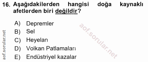 16. soru: Aşağıdakilerden hangisi doğa kaynaklı afetlerden biri değildir? A) Depremler B) Sel C) Heyelan D) Volkan Patlamaları…
