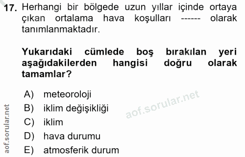 17. soru: Herhangi bir bölgede uzun yıllar içinde ortaya çıkan ortalama hava koşulları ---- olarak tanımlanmaktadır. Yukarıdaki…