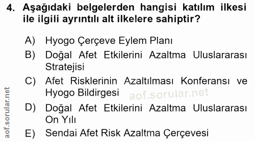 4. soru: Aşağıdaki belgelerden hangisi katılım ilkesi ile ilgili ayrıntılı alt ilkelere sahiptir? A) Hyogo Çerçeve Eylem Planı…