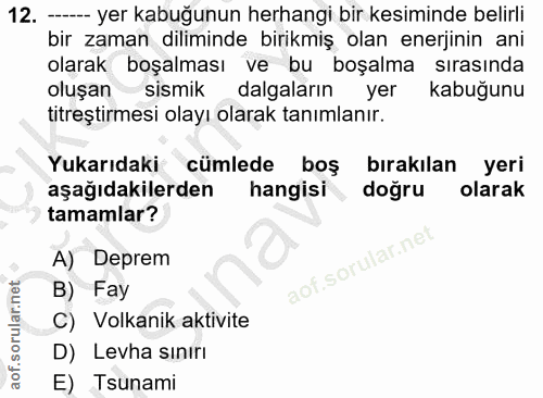 12. soru: -- yer kabuğunun herhangi bir kesiminde belirli bir zaman diliminde birikmiş olan enerjinin ani olarak boşalması ve b…