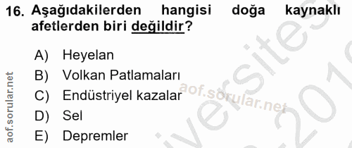 16. soru: Aşağıdakilerden hangisi doğa kaynaklı afetlerden biri değildir? Heyelan B) Volkan Patlamaları C) Endüstriyel kazalar…