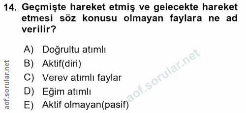 14. soru: Geçmişte hareket etmiş ve gelecekte hareket etmesi söz konusu olmayan faylara ne ad verilir? A) Doğrultu atımlı B) Ak…