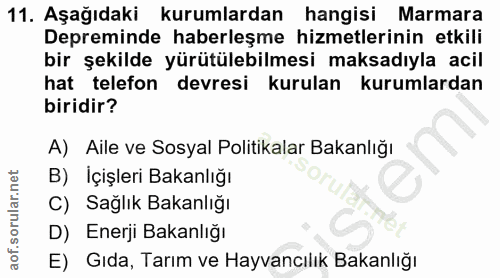 11. soru: Aşağıdaki kurumlardan hangisi Marmara Depreminde haberleşme hizmetlerinin etkili bir şekilde yürütülebilmesi maksadıy…
