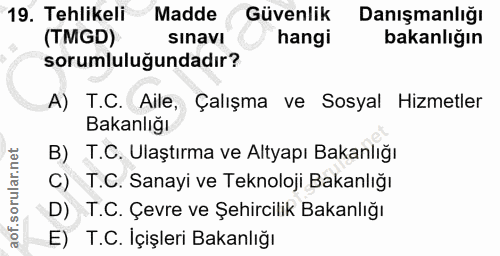 19. soru: Tehlikeli •Madde Güvenlik Danışmanlığı (TMGD) sınavi hangi bakanlığın sorumluluğundadır? A) T.C. Aile, Çalışma ve Sos…