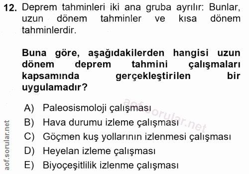 12. soru: Deprem tahminleri iki ana gruba ayrılır: Bunlar, uzun dönem tahminler ve kısa dönem tahminlerdir. Buna göre, aşağıdak…