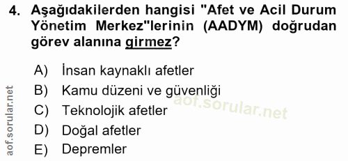 4. soru: Aşağıdakilerden hangisi "Afet ve Acil Durum Yönetim Merkez"lerinin (AADYM) doğrudan görev alanına girmez? A) Insan ka…