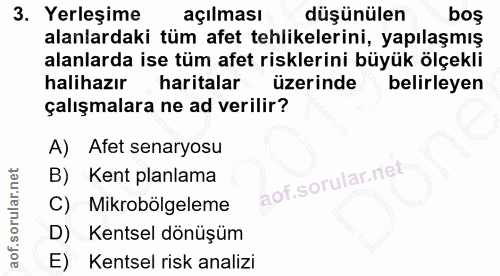 3. soru: Yerleşime açılması düşünülen boş alanlardaki tüm afet tehlikelerini, yapılaşmış alanlarda ise tüm afet risklerini büy…
