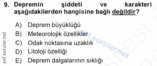 9. soru: Depremin şiddeti ve karakteri aşağıdakilerden hangisine bağlı değildir? A) Deprem büyüklüğü B) Meteorolojik özellikle…