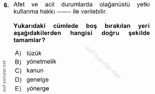 6. soru: Afet ve acil durumlarda olağanüstü yetki kullanma hakkı --- ile verilebilir. Yukarıdaki cümlede boş bırakılan yeri aş…