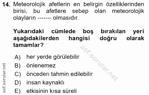 14. soru: Meteorolojik afetlerin en belirgin özelliklerinden birisi, bu afetlere sebep olan meteorolojik olayların ------ olmas…