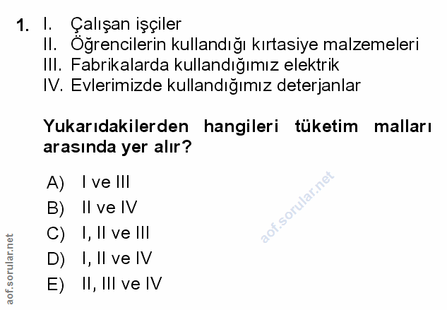 1. soru: l. Çalışan işçiler II. Öğrencilerin kullandığı kırtasiye malzemeleri III. Fabrikalarda kullandığımız elektrik IV. Evl…