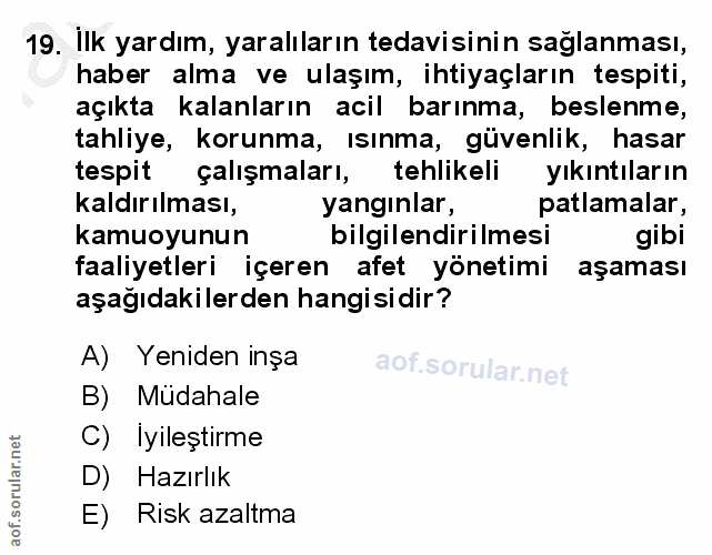 19. soru: İlk yardım, yaralıların tedavisinin sağlanması, haber alma ve ulaşım, ihtiyaçların tespiti, açıkta kalanların acil ba…