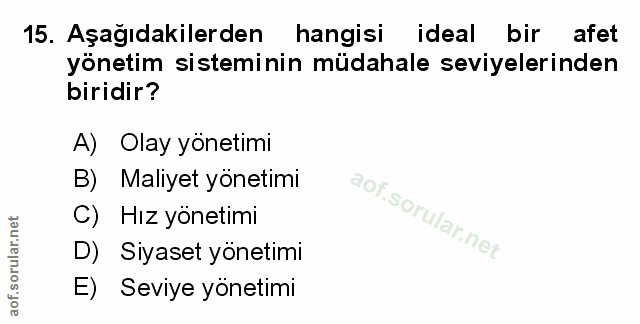 15. soru: Aşağıdakilerden hangisi ideal bir afet yönetim sisteminin müdahale seviyelerinden biridir? A) Olay yönetimi B) Maliye…